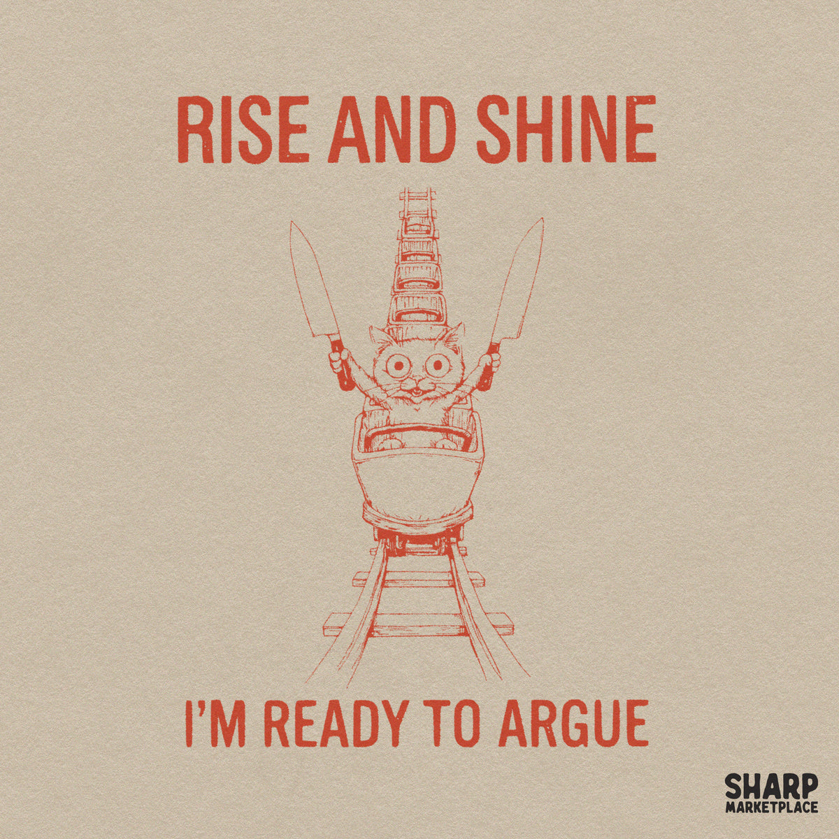Rise and Shine I'm Ready to Argue Funny PNG Shirt