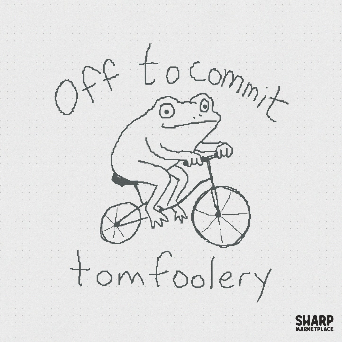 Hand-drawn black and white sketch of a frog riding a bicycle with the handwritten text Off to commit tomfoolery on a white background.