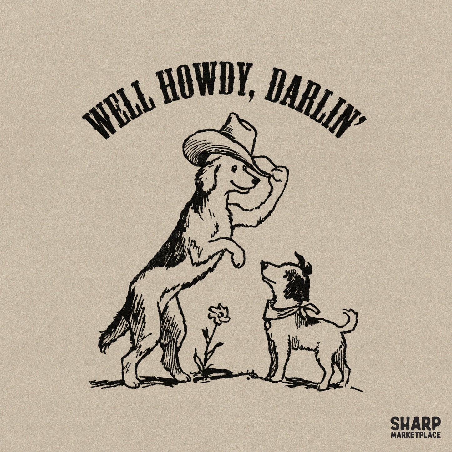 Vintage ink illustration of a dog tipping a cowboy hat to a smaller dog wearing a bandana with the text Well Howdy Darlin in arched serif font.