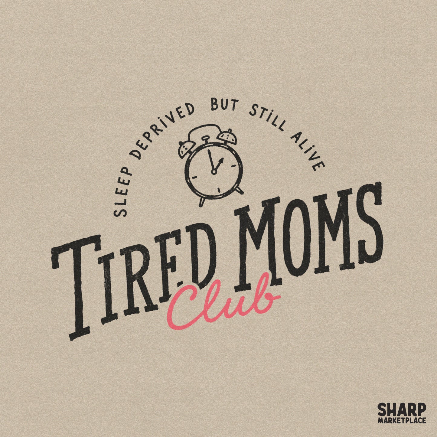 Retro Tired Moms Club digital design featuring an alarm clock icon and the text Sleep Deprived But Still Alive in black with a pink script Club word.