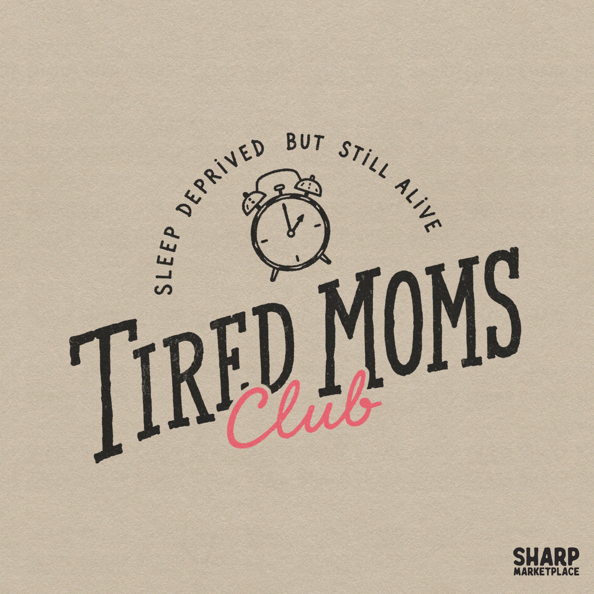 Retro Tired Moms Club digital design featuring an alarm clock icon and the text Sleep Deprived But Still Alive in black with a pink script Club word.