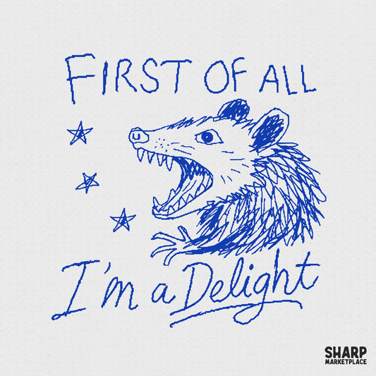 Sarcastic blue ink sketch of a snarling opossum with the text First of all I am a delight, featuring hand-drawn stars for apparel sublimation.