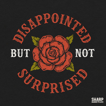 Disappointed But Not Surprised sarcastic quote with vintage tattoo rose flowers for t-shirt sublimation png design