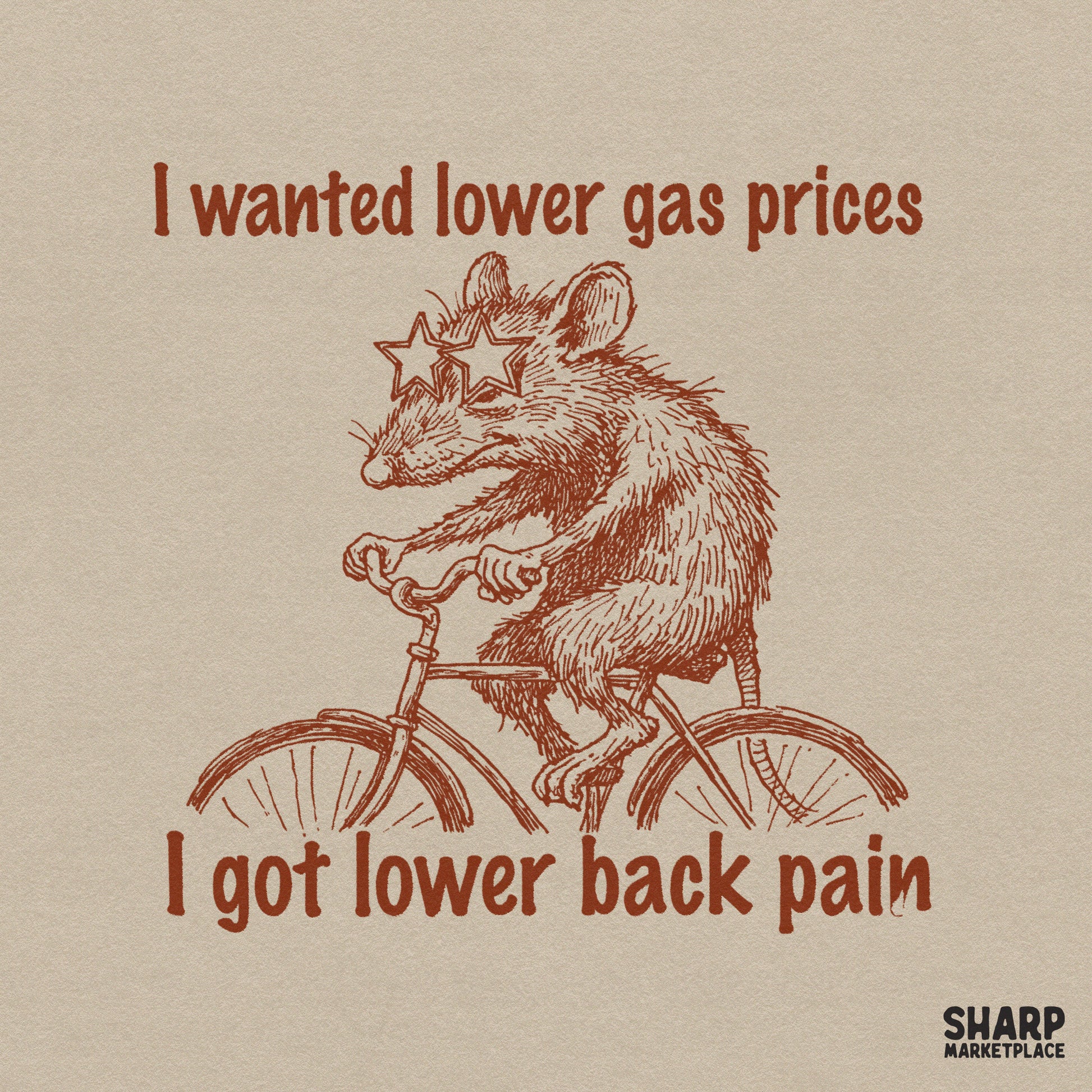 Rustic brown line art of a grumpy possum wearing star sunglasses riding a bicycle with the text I Wanted Lower Gas Prices I Got Lower Back Pain.