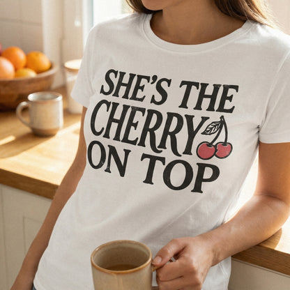 She's The Cherry On Top PNG Shirt, Cute Fruit Digital Print - 300 DPI