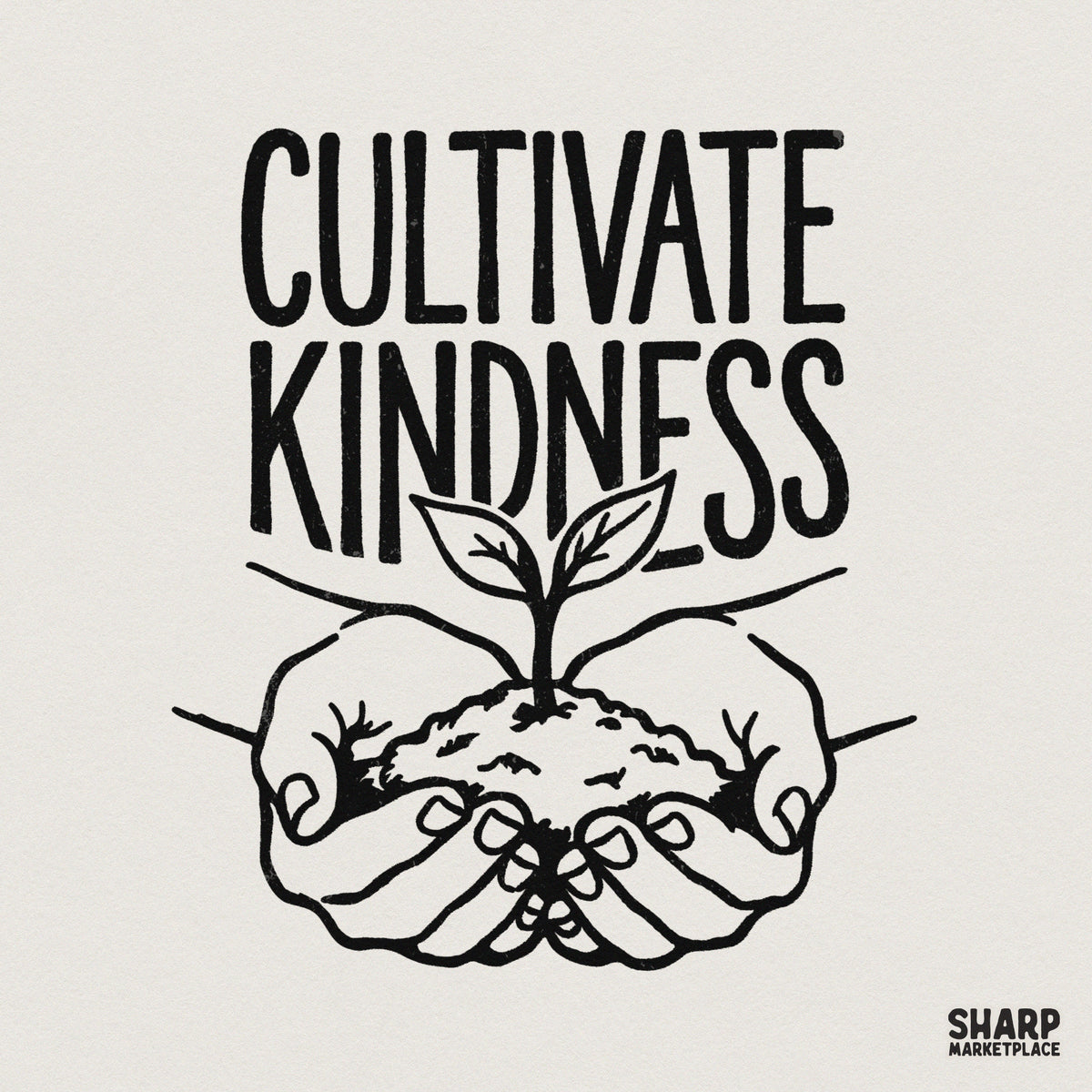 Minimalist black ink illustration of cupped hands holding a small plant sprout with the text Cultivate Kindness for apparel or sublimation projects.