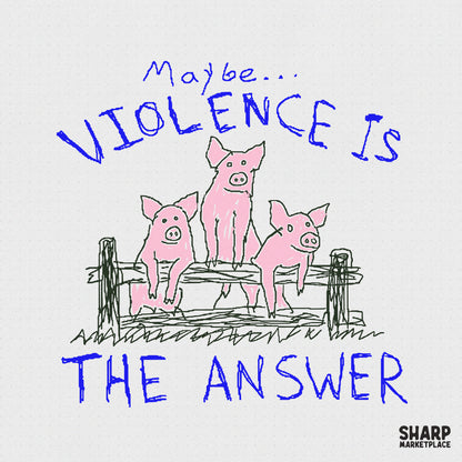 Hand-drawn sketch of three pink pigs leaning on a wooden fence with the blue text Maybe Violence Is The Answer for funny apparel and sticker projects.
