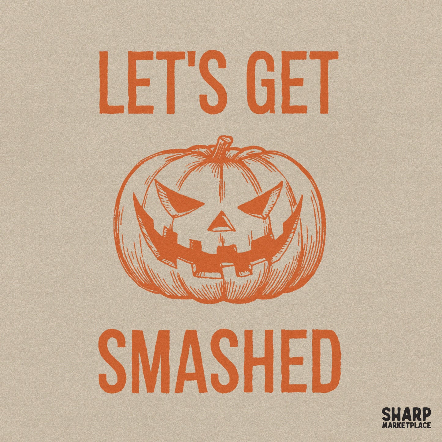 Funny Let's Get Smashed pumpkin PNG for sarcastic Halloween shirt designs and spooky season sublimation projects