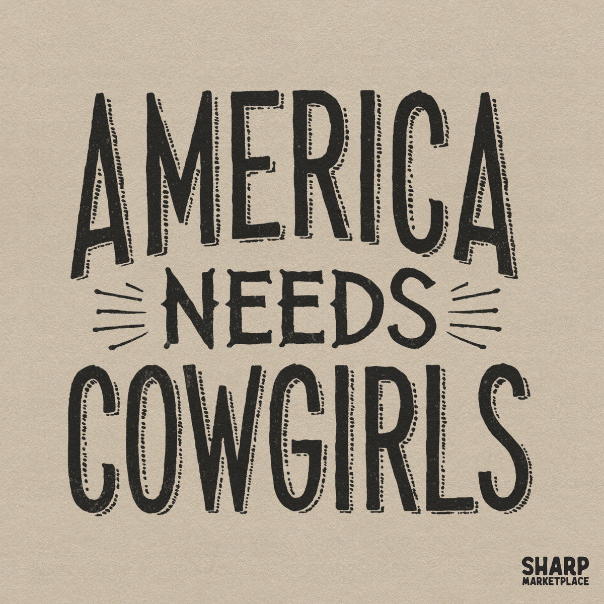 Bold black typography reading America Needs Cowgirls with a distressed vintage texture and western style for patriotic apparel and ranch decor.