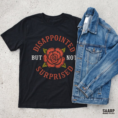 Disappointed But Not Surprised sarcastic quote with vintage tattoo roses for sublimation shirt designs
