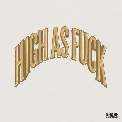 Vintage style arched typography reading High As Fuck in muted mustard gold with a 3D drop shadow and distressed texture for weed themed apparel.