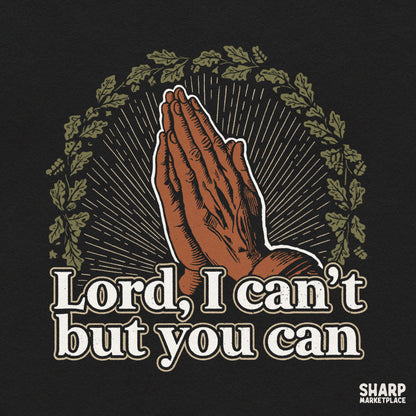 Lord I Can't But You Can praying hands Christian PNG design for t-shirt sublimation