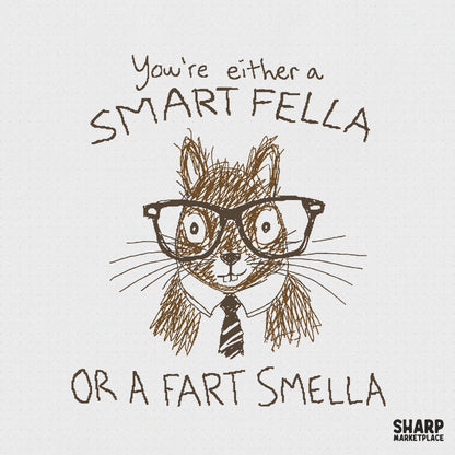Hand-drawn brown ink sketch of a squirrel wearing large black nerd glasses and a tie with the text You're either a SMART FELLA OR A FART SMELLA.