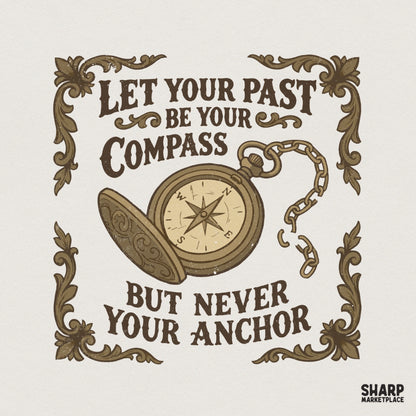 Let Your Past Be Your Compass but Never Your Anchor PNG, Motivational