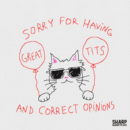 Hand-drawn illustration of a cool cat in sunglasses holding two red balloons with the text Sorry For Having Great Tits And Correct Opinions in red.