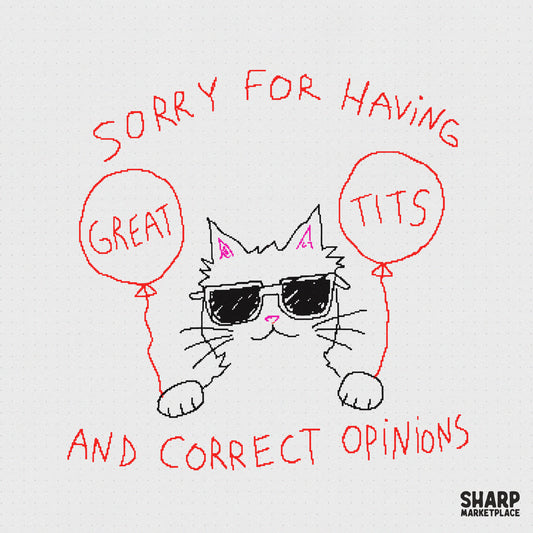 Hand-drawn illustration of a cool cat in sunglasses holding two red balloons with the text Sorry For Having Great Tits And Correct Opinions in red.