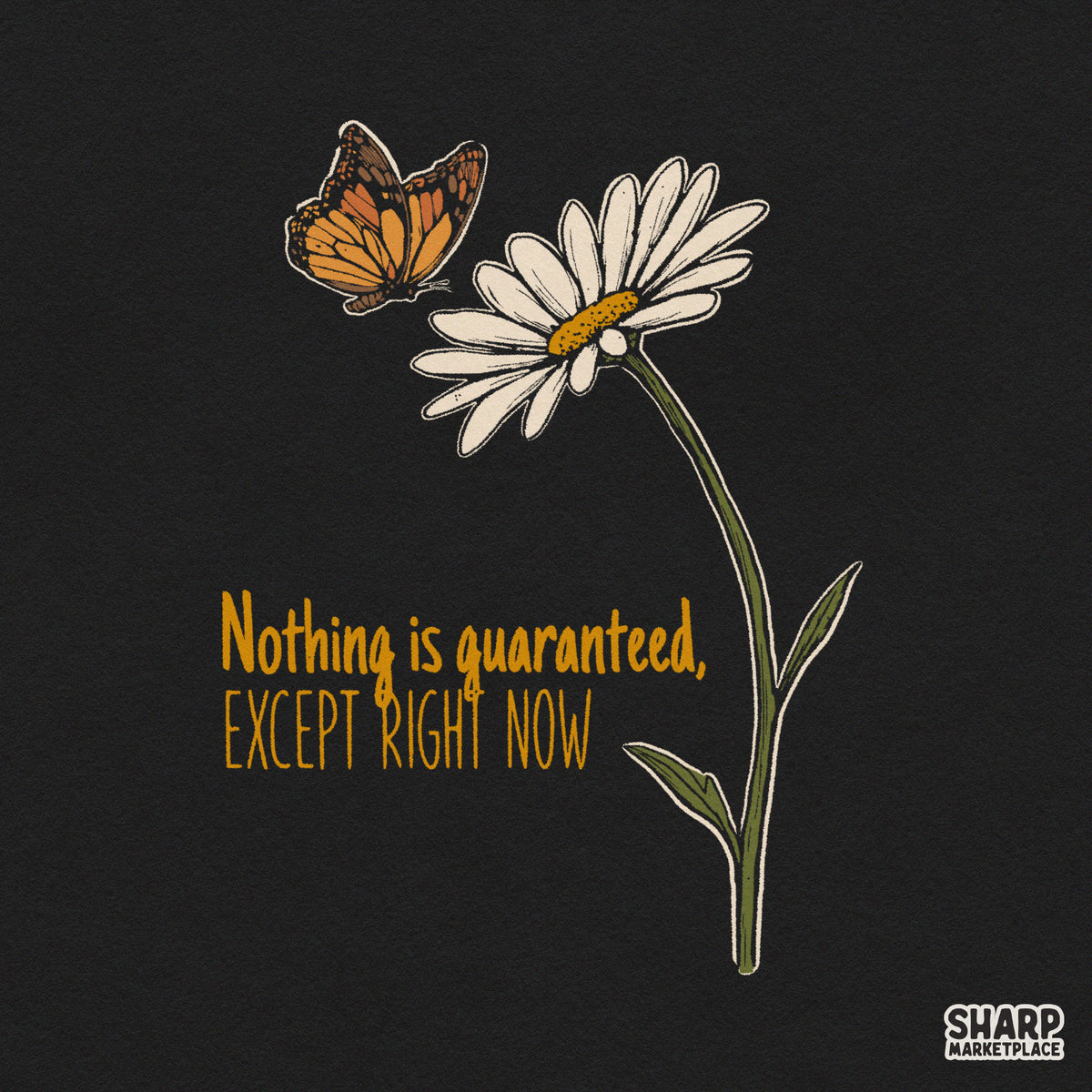 Inspirational quote Nothing Is Guaranteed Except Right Now with retro daisy flowers and butterfly PNG for t-shirts