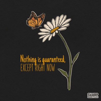 Inspirational quote Nothing Is Guaranteed Except Right Now with retro daisy flowers and butterfly PNG for t-shirts