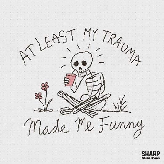 Hand-drawn doodle of a skeleton sitting cross-legged and sipping from a pink cup with the text At Least My Trauma Made Me Funny in a casual font.