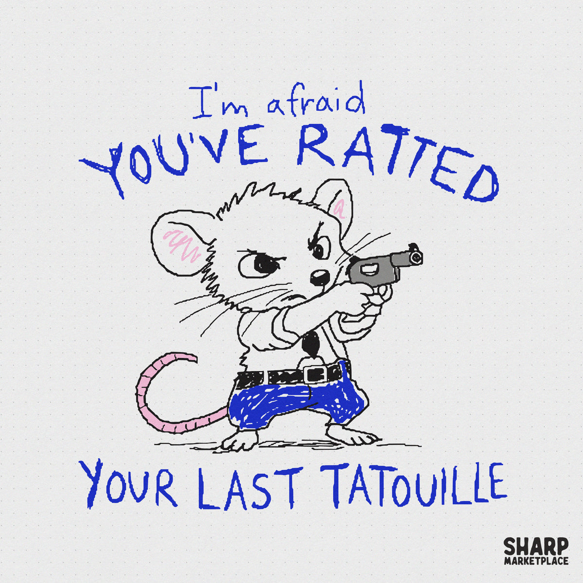 Hand-drawn digital illustration of a determined mouse wearing blue pants and a sheriff belt, holding a handgun, with the text I am afraid you have ratted your