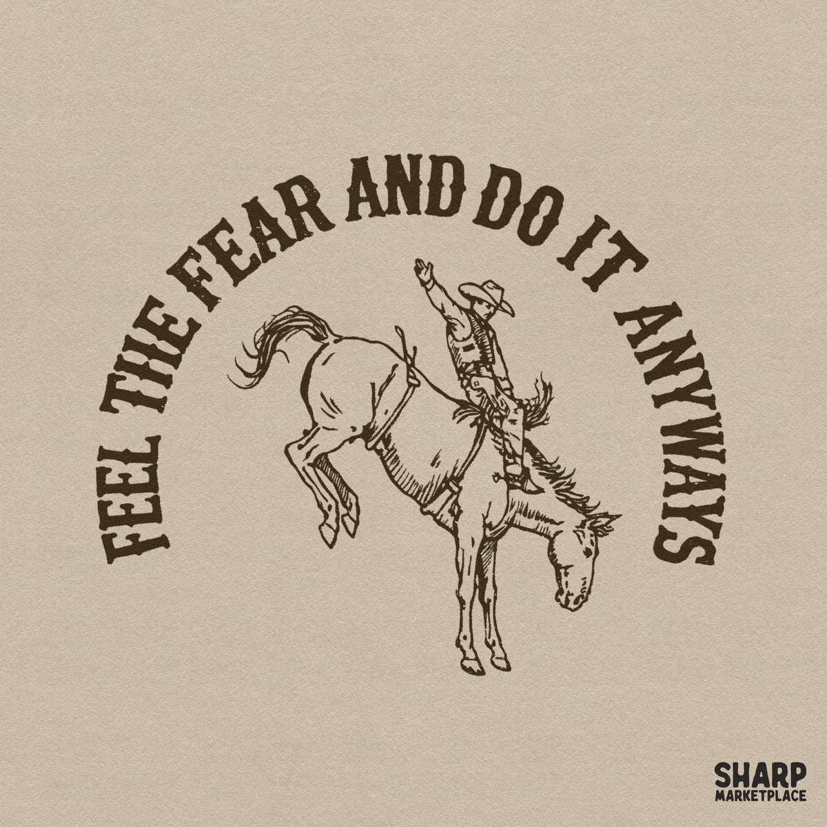 Retro western design featuring a bucking horse and rider with the motivational quote Feel The Fear And Do It Anyways in distressed brown text.