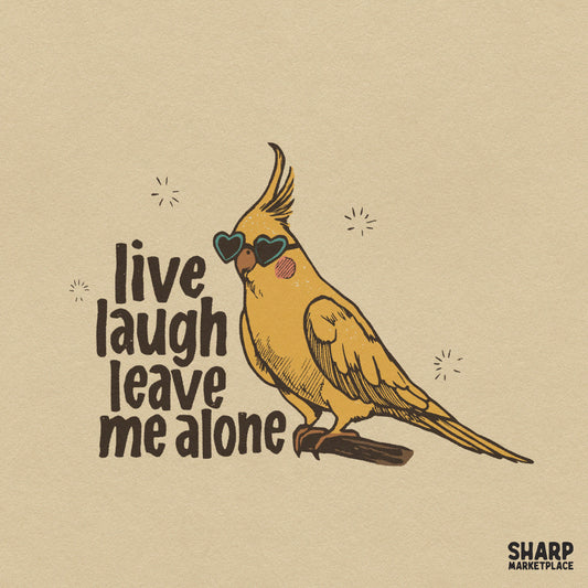 Funny sarcastic cockatiel bird with heart glasses Live Laugh Leave Me Alone PNG file for introvert shirt design