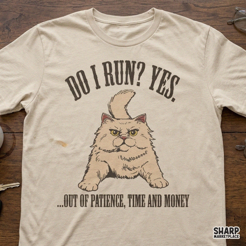 Do I Run? Yes. Out of Patience, Time and Money PNG, Funny
