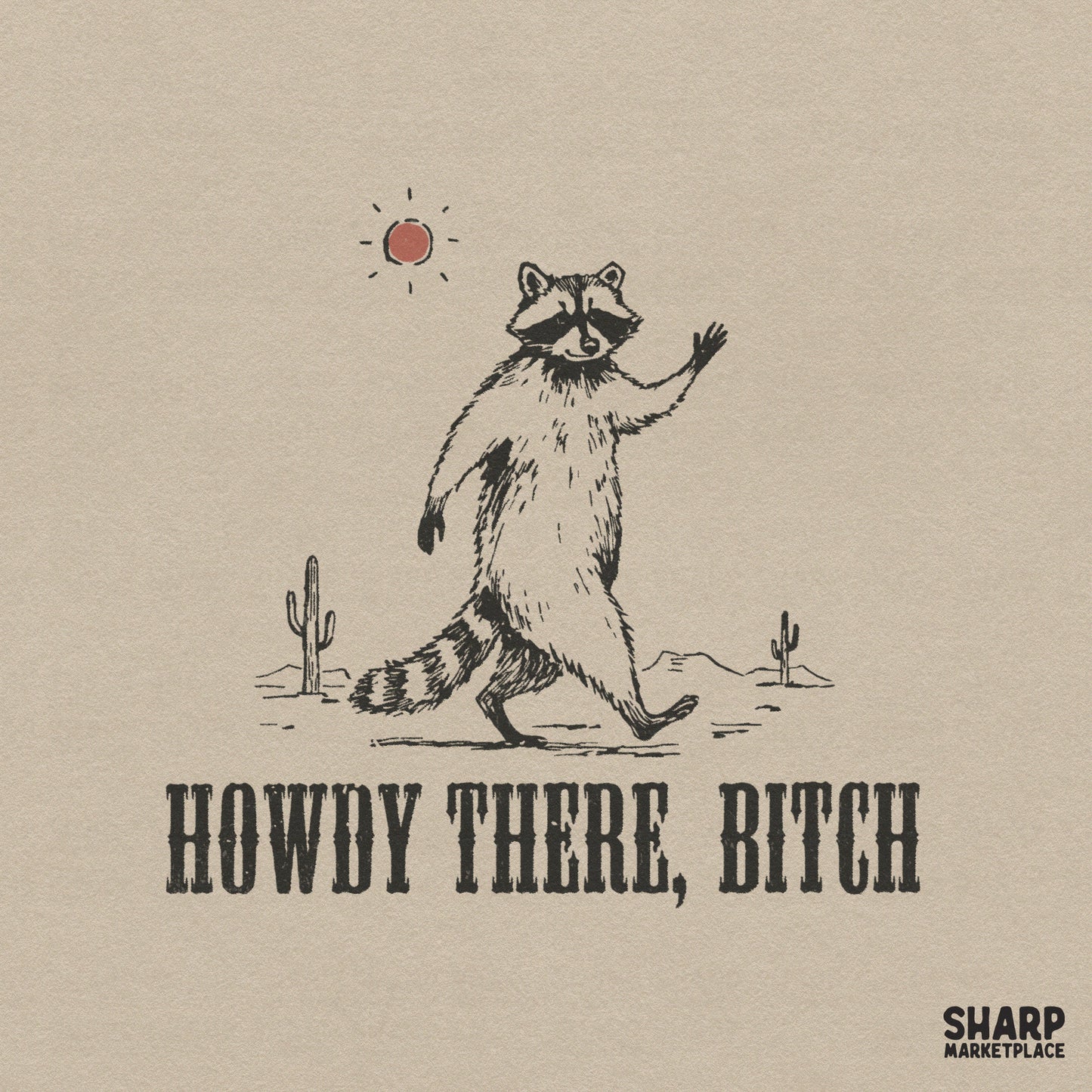 Retro western digital design featuring a hand-drawn raccoon walking past desert cacti under a red sun with the sarcastic text Howdy There, Bitch.