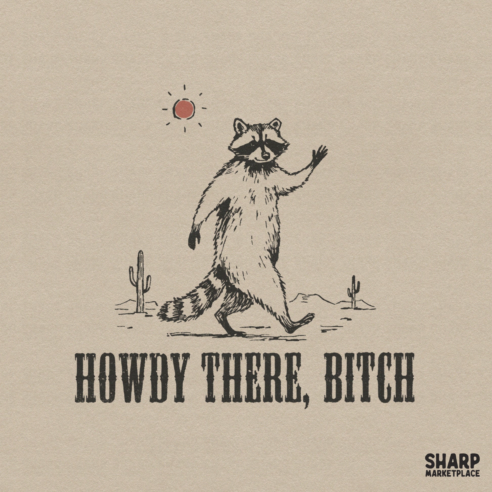 Retro western digital design featuring a hand-drawn raccoon walking past desert cacti under a red sun with the sarcastic text Howdy There, Bitch.