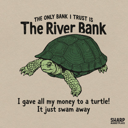 The Only Bank I Trust Is The River Bank, Funny Sarcastic