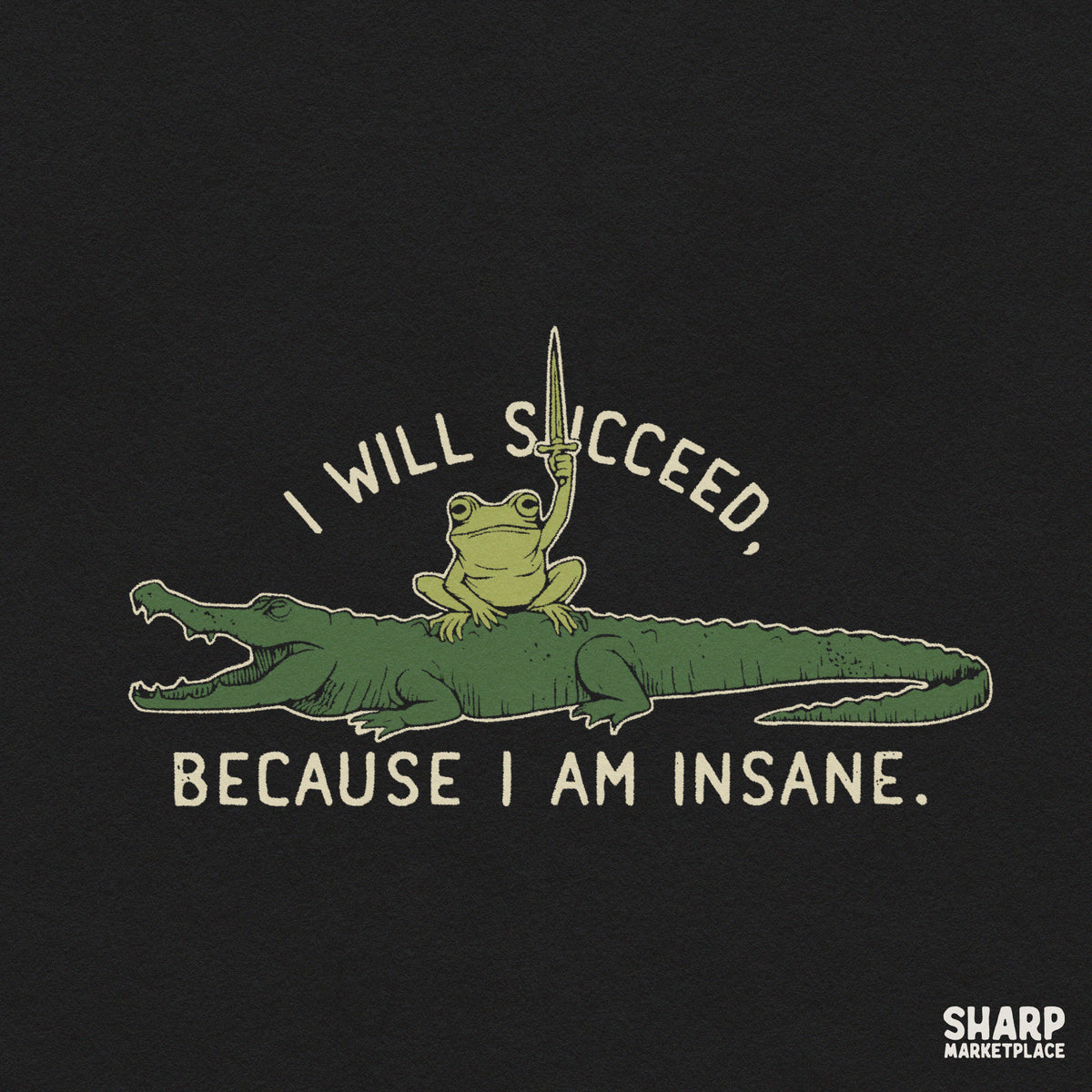 Dark frog design with funny sarcastic quote reading I Will Succeed Because I Am Insane for t-shirts and stickers