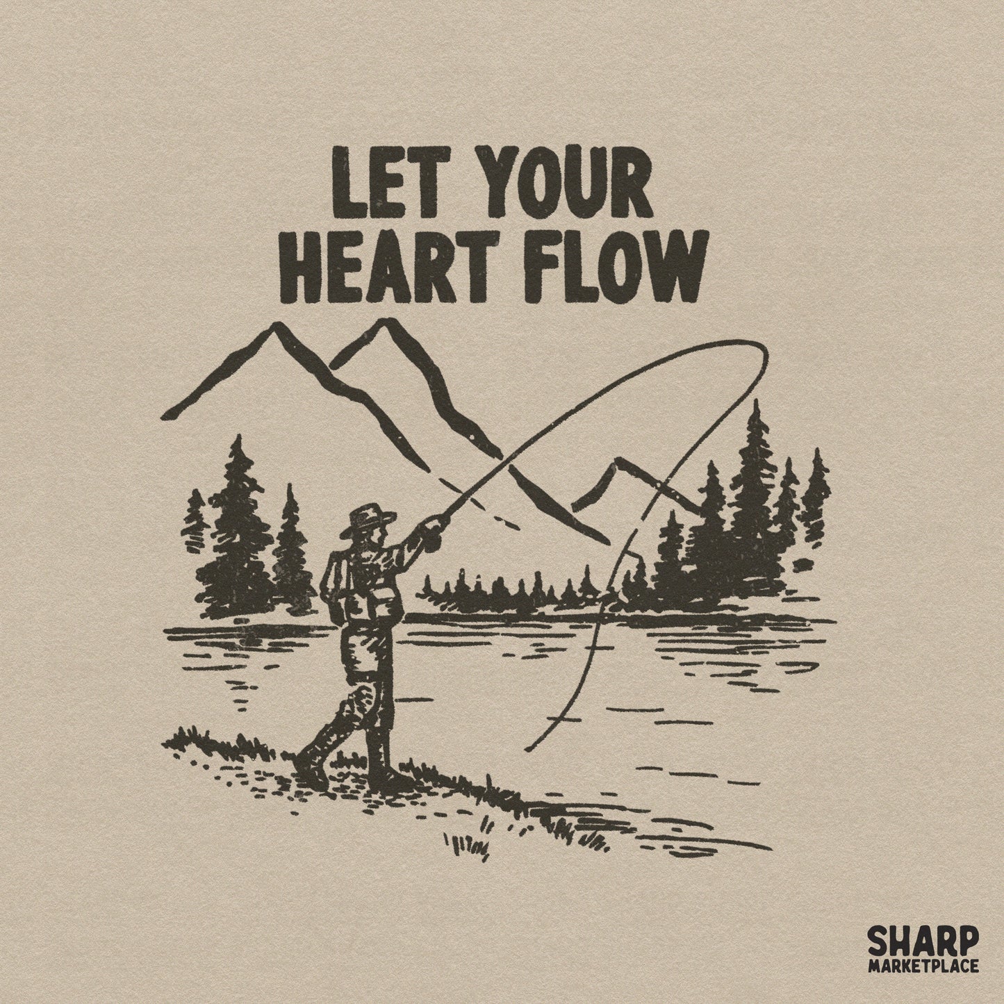Vintage woodcut style fishing design with mountains, pine trees, and an angler casting a line, featuring the text Let Your Heart Flow.