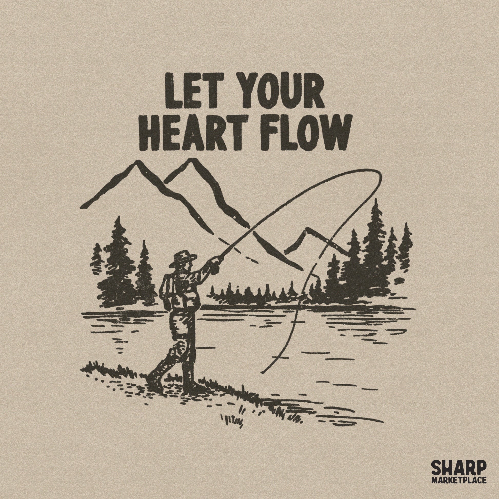 Vintage woodcut style fishing design with mountains, pine trees, and an angler casting a line, featuring the text Let Your Heart Flow.