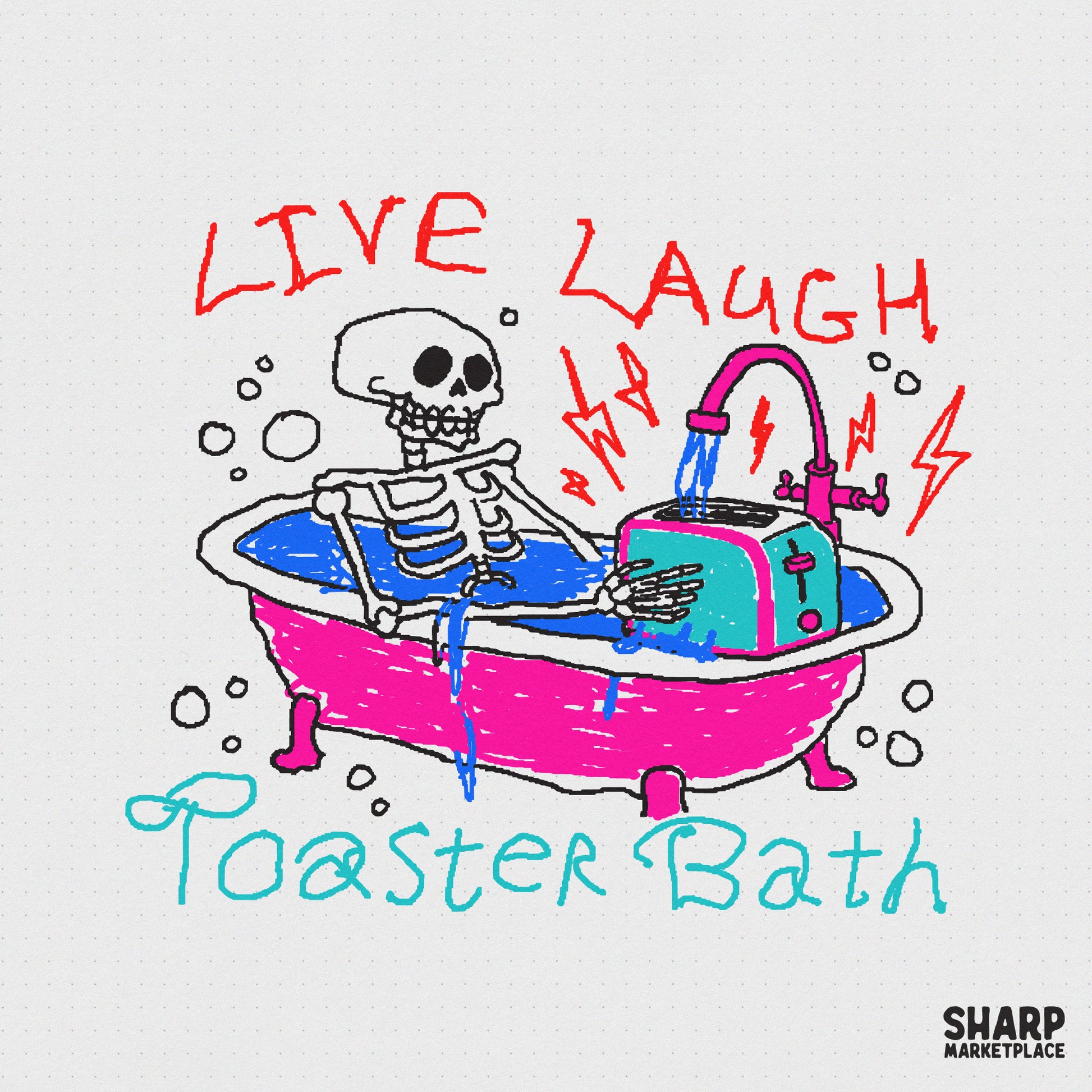 Hand-drawn skeleton lounging in a pink bathtub with a toaster, featuring vibrant blue water, red lightning bolts, and the text Live Laugh Toaster Bath.