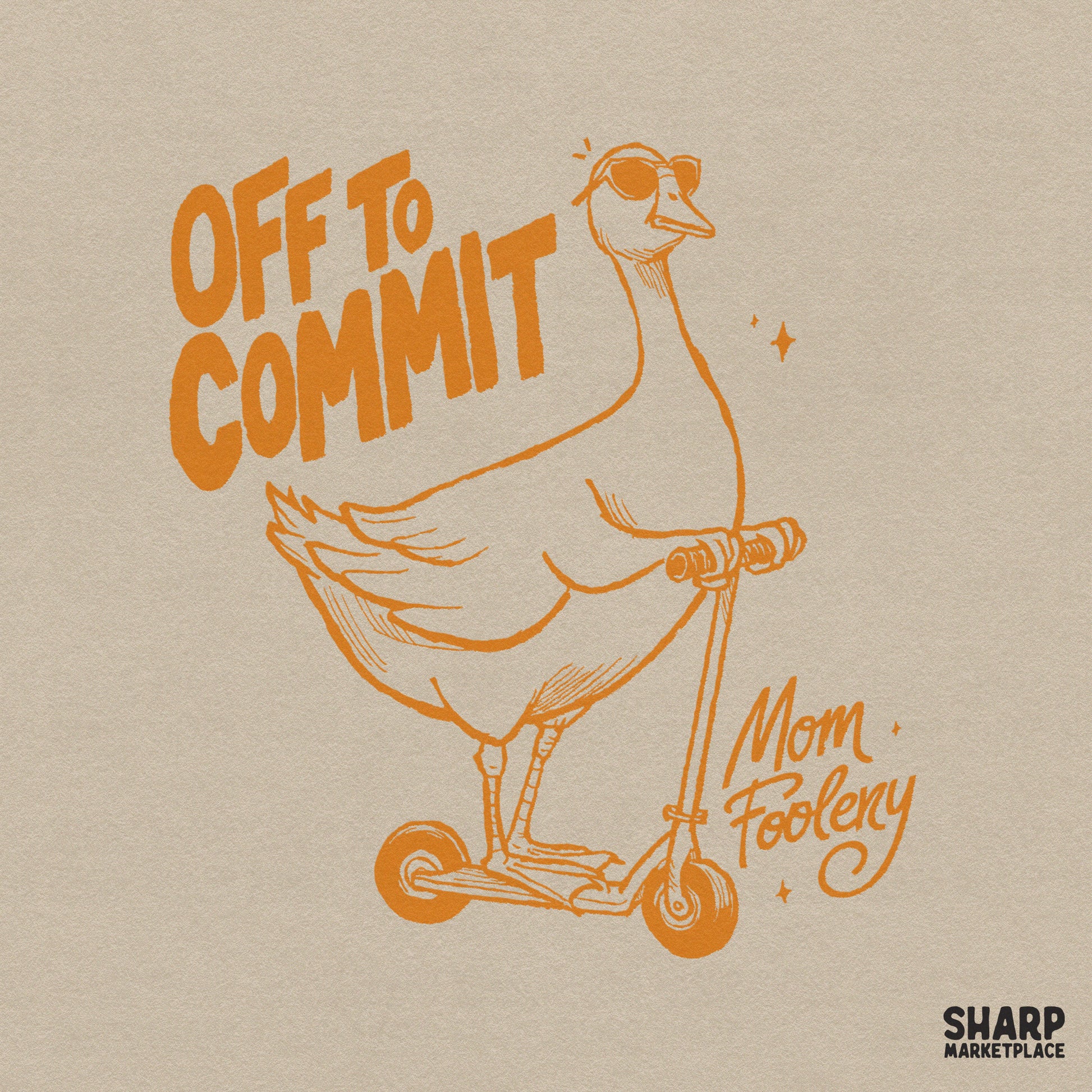 A hand-drawn monochromatic orange illustration of a goose wearing sunglasses and riding a scooter, with the text Off To Commit Mom Foolery.