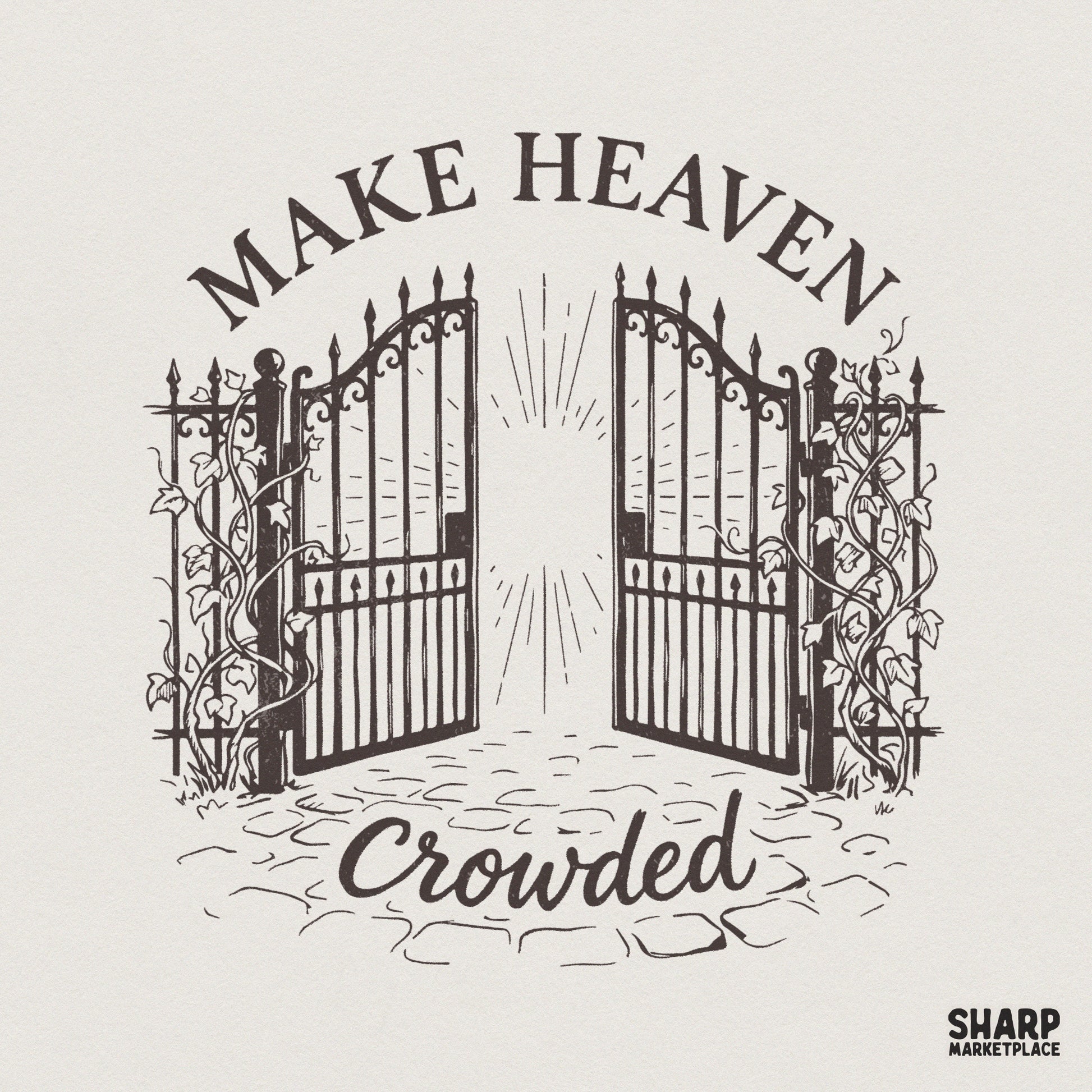 Vintage woodcut style digital design featuring open iron gates with ivy, a glowing light, and the text Make Heaven Crowded for Christian apparel.