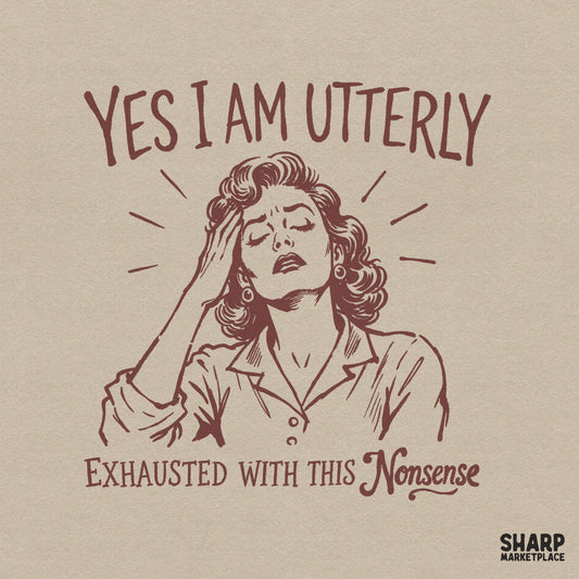 Retro burgundy illustration of a frustrated woman clutching her forehead with the text Yes I Am Utterly Exhausted With This Nonsense in vintage fonts.