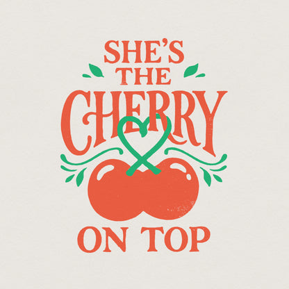 She’s The Cherry On Top PNG, Cute Retro Quote - 300 DPI Design for T-Shirt