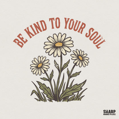 Be Kind To Your Soul PNG, Daisy Flower Digital Download - 300 DPI Design
