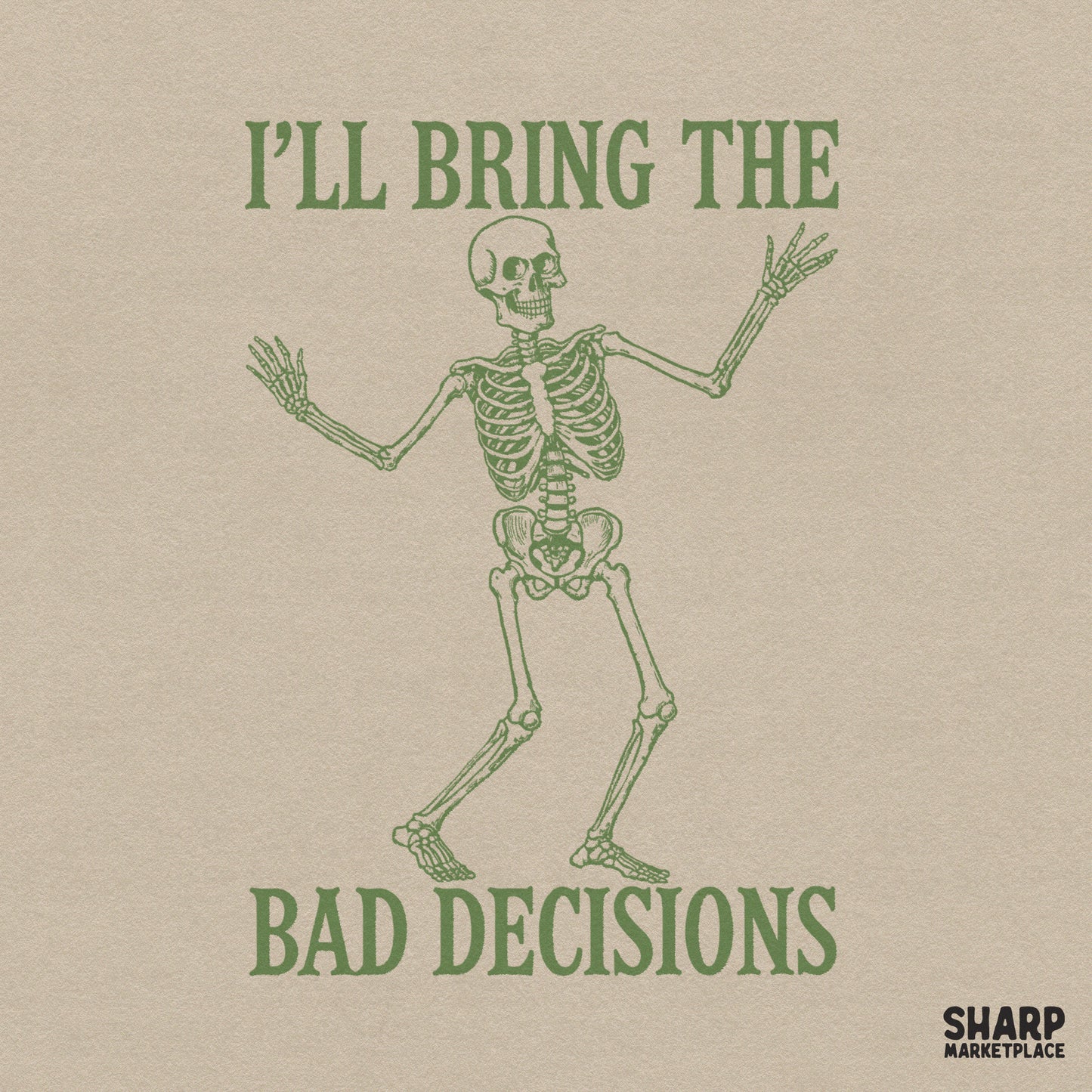 Dancing skeleton with I'll Bring The Bad Decisions text in a trendy dark aesthetic for sarcastic girls trip sublimation shirts