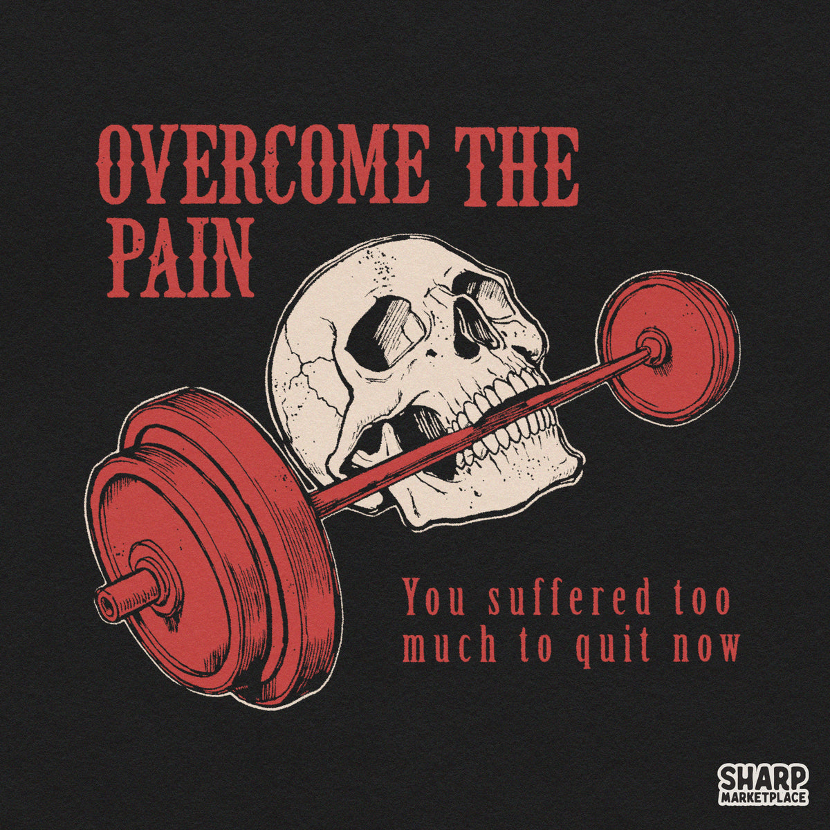 Overcome The Pain You Suffered Too Much To Quit Now Shirt