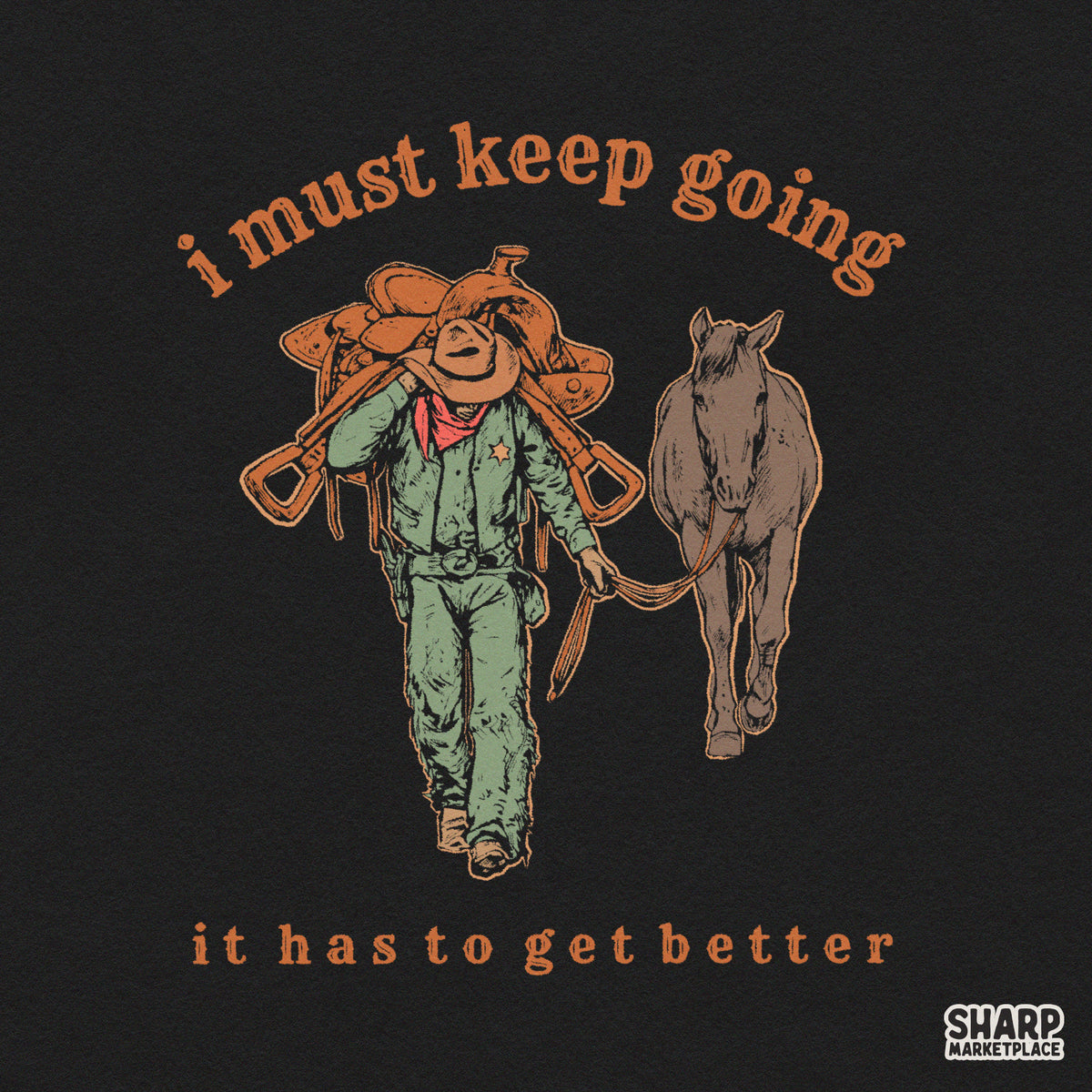 I Must Keep Going It Has to Get Better Western Shirt