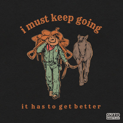 I Must Keep Going It Has to Get Better Western Shirt
