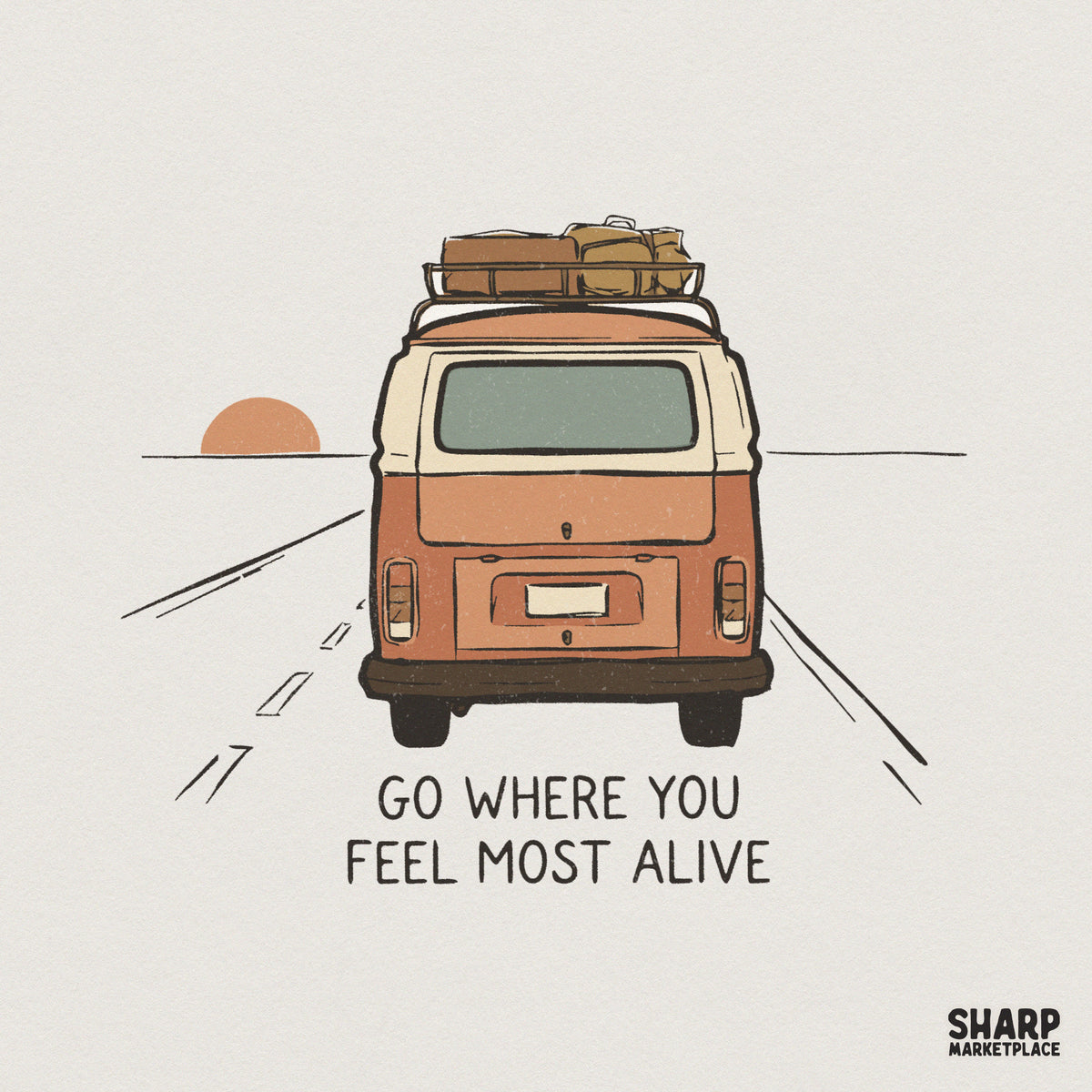 Vintage van illustration with luggage on roof driving toward a sunset, featuring the text Go Where You Feel Most Alive in a retro aesthetic.