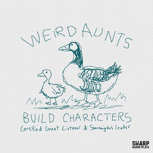Hand-drawn teal line art of a goose and duckling with the text Weird Aunts Build Characters and Certified Great Listener and Shenanigans Leader.
