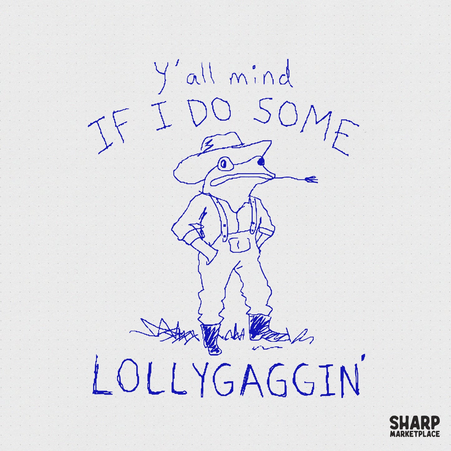 Hand-drawn blue ink doodle of a cowboy toad in overalls and a hat, with the text Y'all mind if I do some lollygaggin' for funny shirt designs.