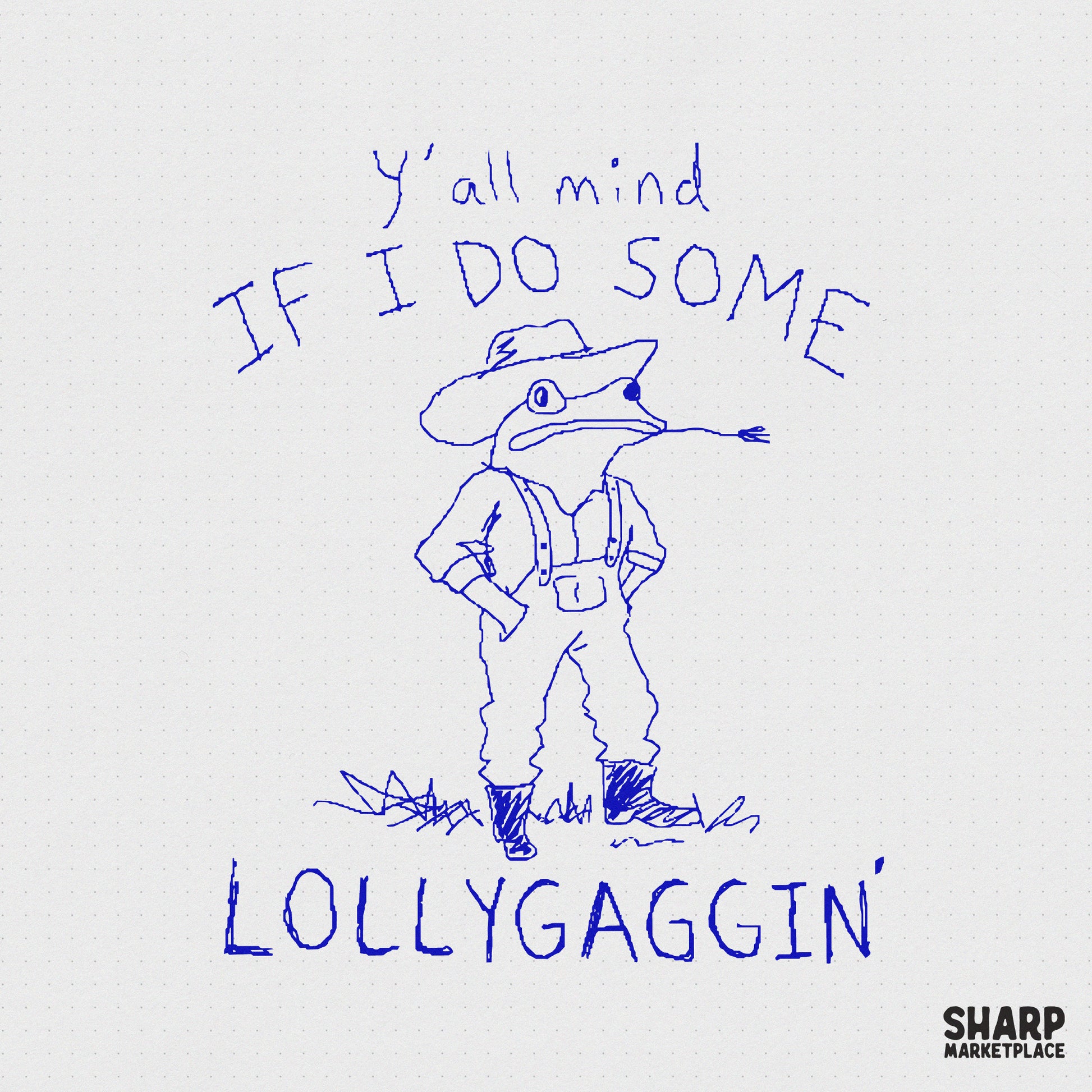 Hand-drawn blue ink doodle of a cowboy toad in overalls and a hat, with the text Y'all mind if I do some lollygaggin' for funny shirt designs.