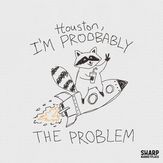 Hand-drawn sketch of a raccoon riding a rocket ship with a drink, waving, and the text Houston, I'm Probbably The Problem in black and orange ink.