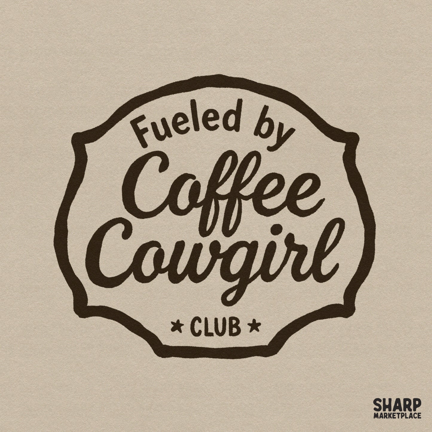 Vintage badge design featuring the text Fueled by Coffee Cowgirl Club in a decorative western frame with star accents in espresso brown.