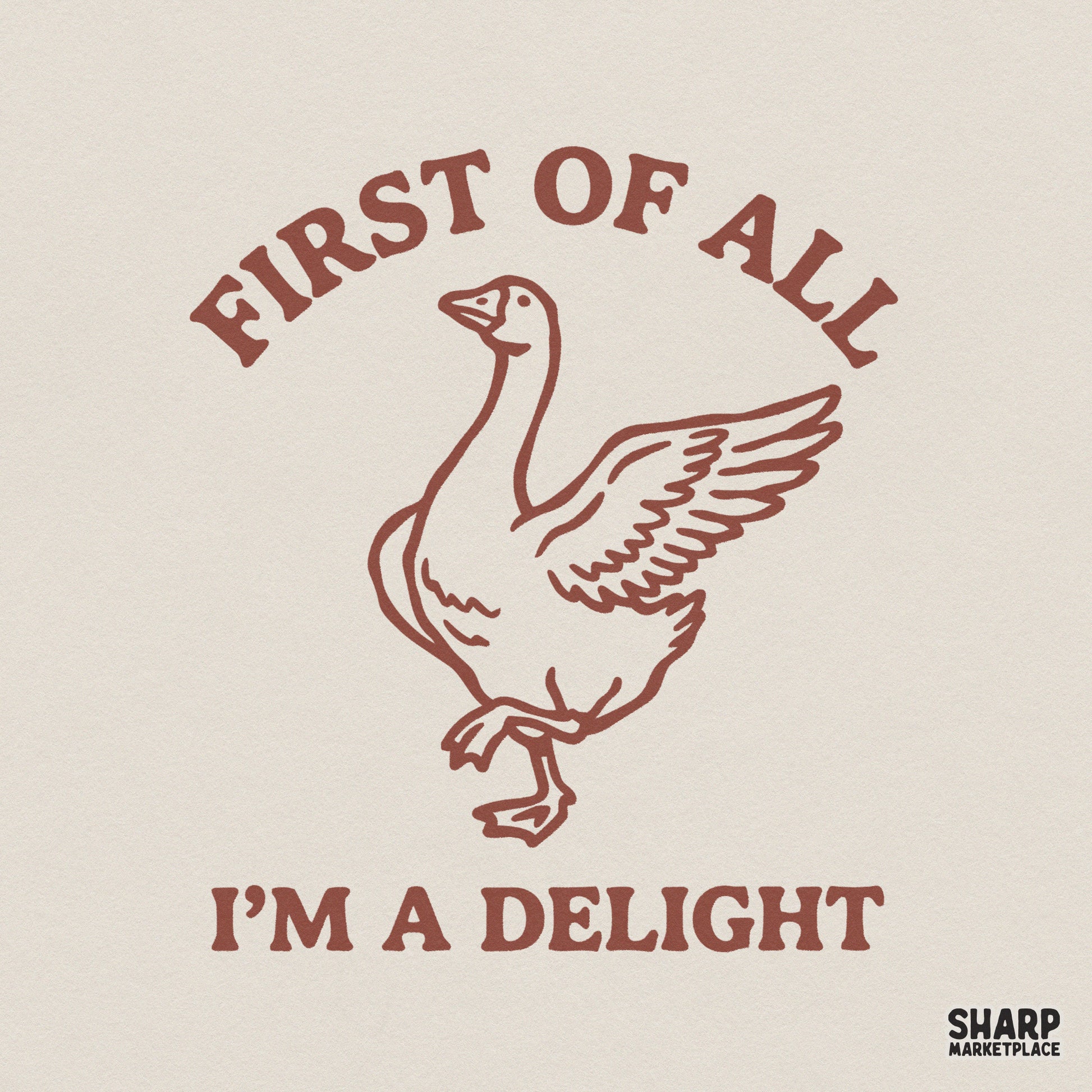 Vintage style terracotta brown goose illustration with the text First Of All I'm A Delight in a classic serif font for DIY apparel and stickers.